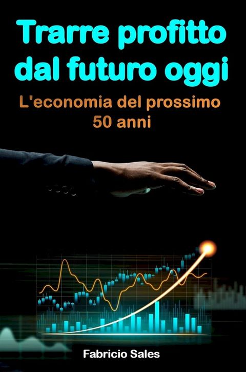 Trarre profitto dal futuro oggi(Kobo/電子書)