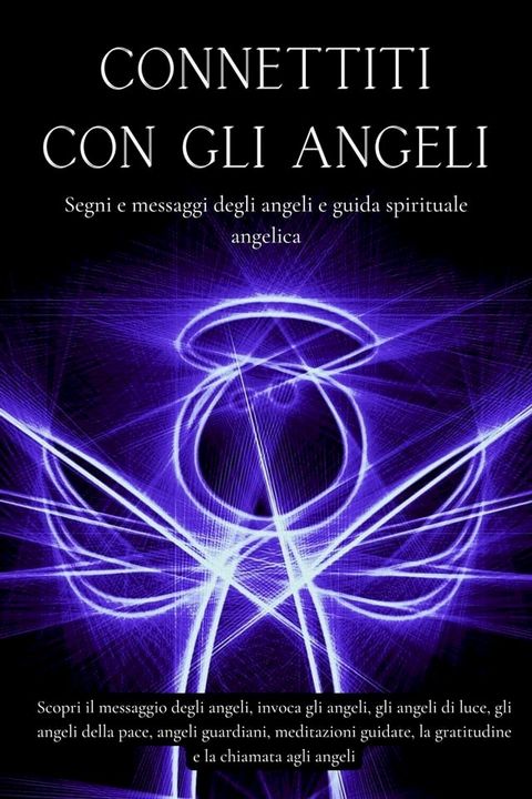 Connettiti con gli angeli. Segni e messaggi dagli angeli e guida spirituale angelica(Kobo/電子書)