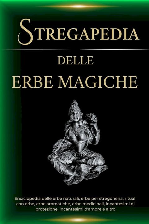 Stregapedia delle Erbe Magiche. Enciclopedia delle erbe naturali, erbe per stregoneria, rituali con erbe, erbe medicinali e altro(Kobo/電子書)