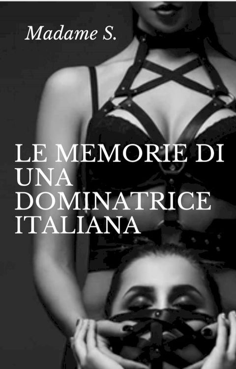 Le memorie di una dominatrice italiana(Kobo/電子書)