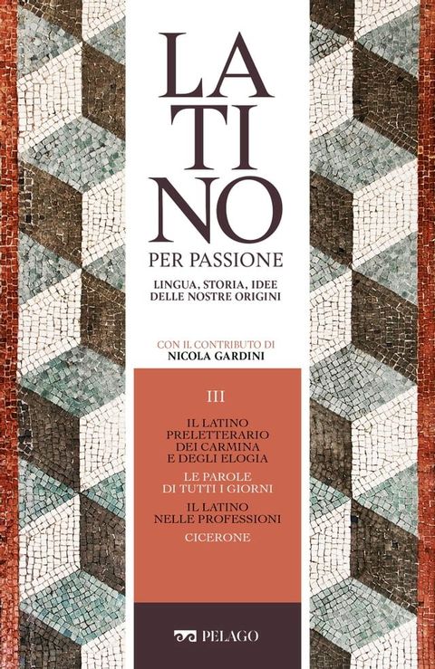 Il latino preletterario dei carmina e degli elogia. Le parole di tutti i giorni. Il latino nelle professioni. Cicerone(Kobo/電子書)