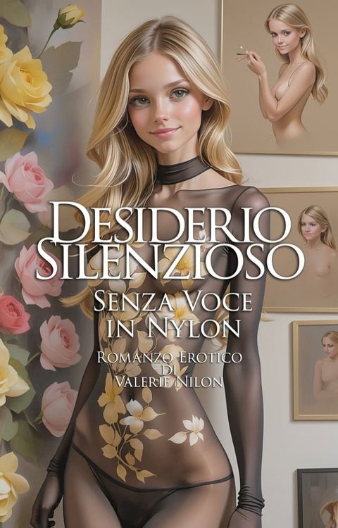 Desiderio Silenzioso: Senza Voce in Nylon  Romanzo Erotico(Kobo/電子書)