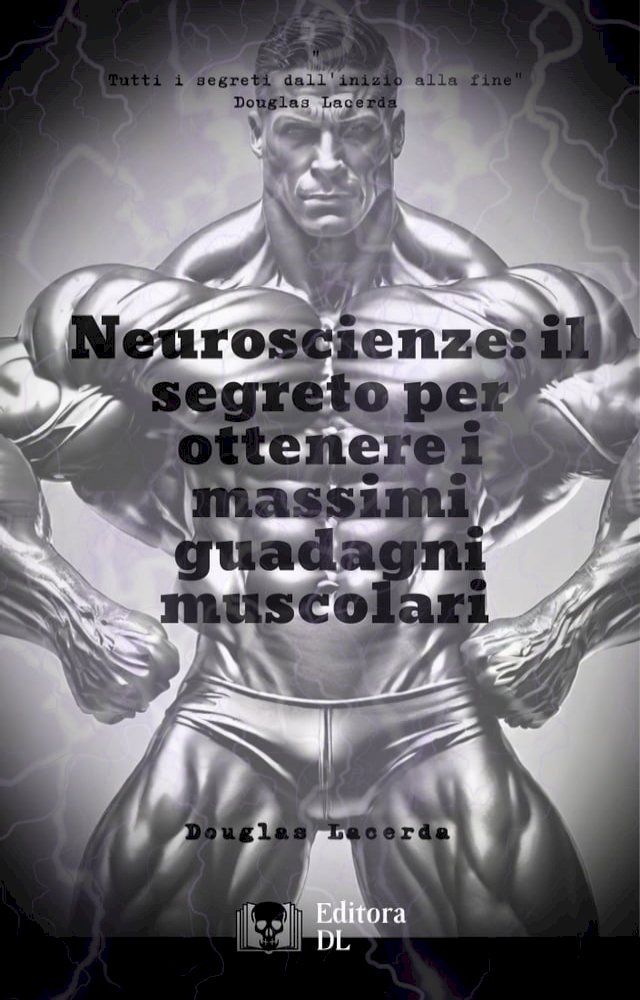  Neuroscienze: il segreto per ottenere i massimi guadagni muscolari(Kobo/電子書)