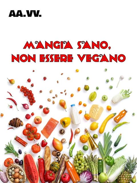 Mangia sano, non essere vegano(Kobo/電子書)