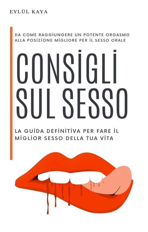 Consigli sul sesso: la guida definitiva per fare il miglior sesso della tua vita(Kobo/電子書)