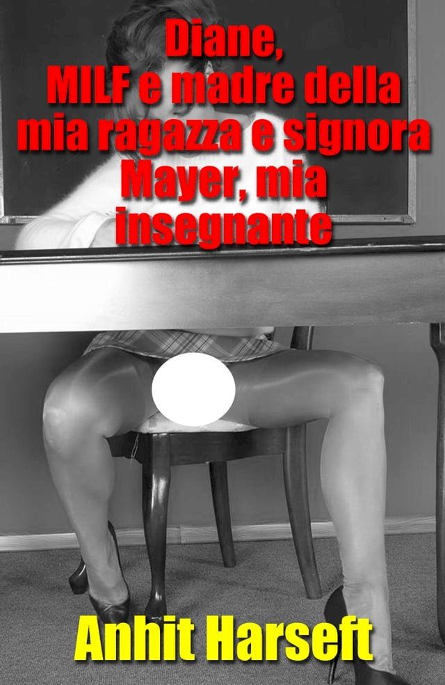  Diane, MILF e madre della mia ragazza e signora Mayer, mia insegnante(Kobo/電子書)