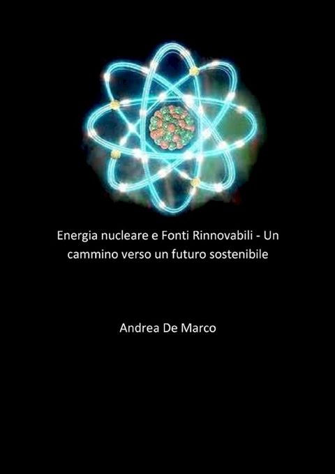 Energia nucleare e Fonti Rinnovabili - Un cammino verso un futuro sostenibile(Kobo/電子書)