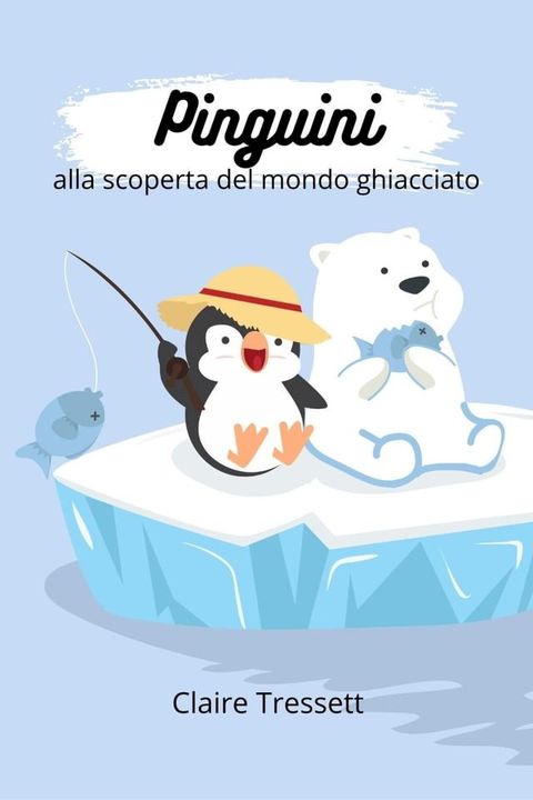 Pinguini alla scoperta del mondo ghiacciato(Kobo/電子書)