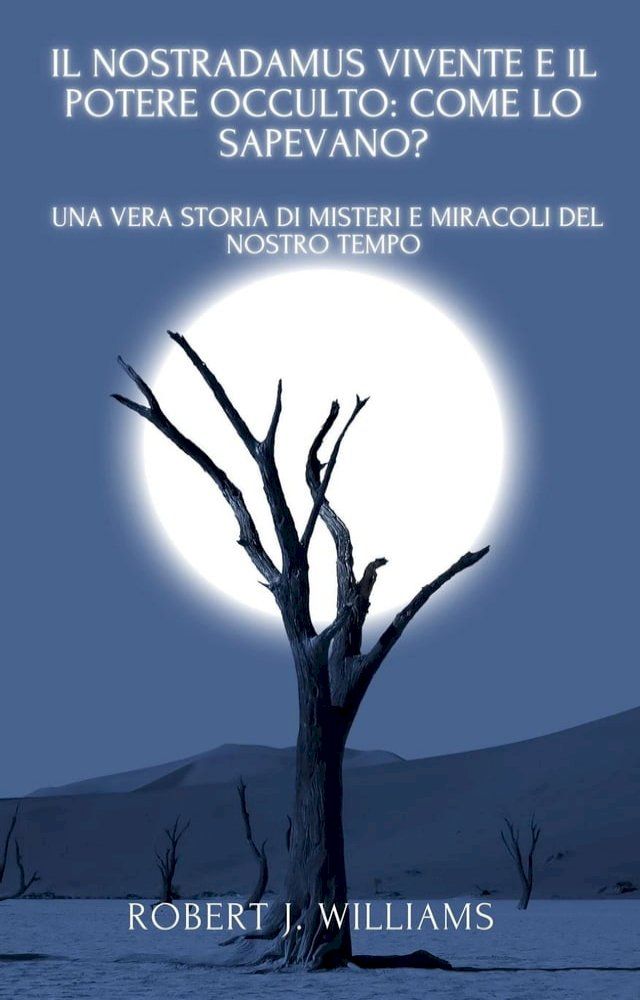  Il Nostradamus Vivente e il Potere Occulto: come lo sapevano? Una vera storia di misteri e miracoli del nostro tempo(Kobo/電子書)