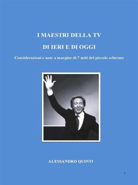 I maestri della Tv di ieri e di oggi. Considerazioni e note a margine di 7 miti del piccolo schermo.(Kobo/電子書)