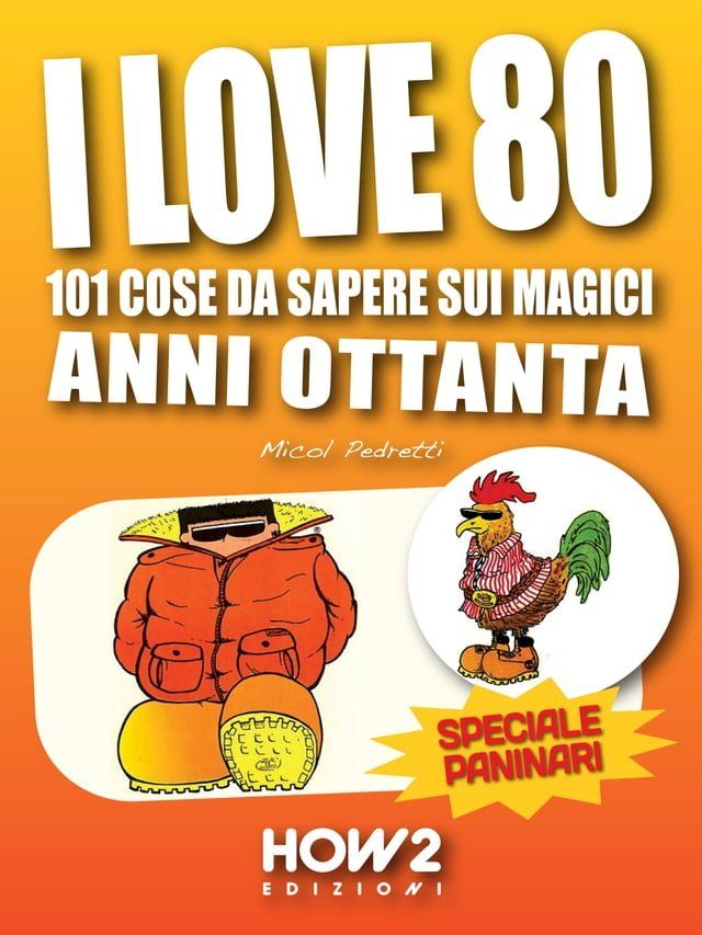  I LOVE 80: 101 Cose da Sapere sui Magici Anni Ottanta. Speciale Paninari (con le foto originali del periodo)(Kobo/電子書)