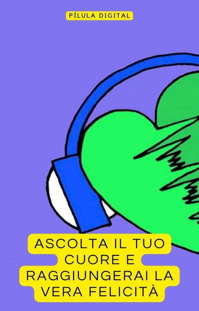  Ascolta il tuo Cuore e Raggiungerai la Vera Felicità(Kobo/電子書)