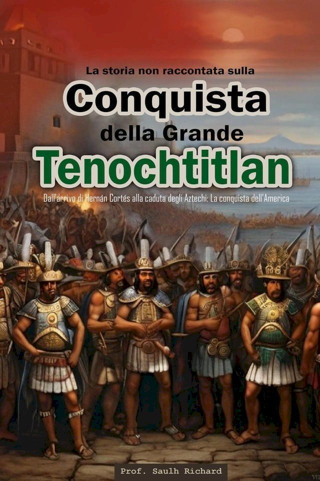  La storia non raccontata sulla conquista della Grande Tenochtitl&aacute;n: Dall'arrivo di Hern&aacute;n Cort&eacute;s alla caduta degli Aztechi: La conquista dell'America.(Kobo/電子書)