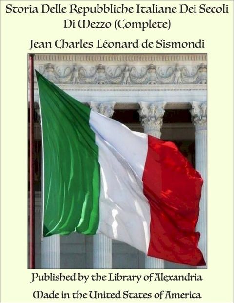 Storia Delle Repubbliche Italiane Dei Secoli Di Mezzo (Complete)(Kobo/電子書)