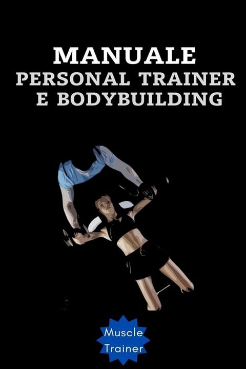 Manuale Personal Trainer e Bodybuilding(Kobo/電子書)