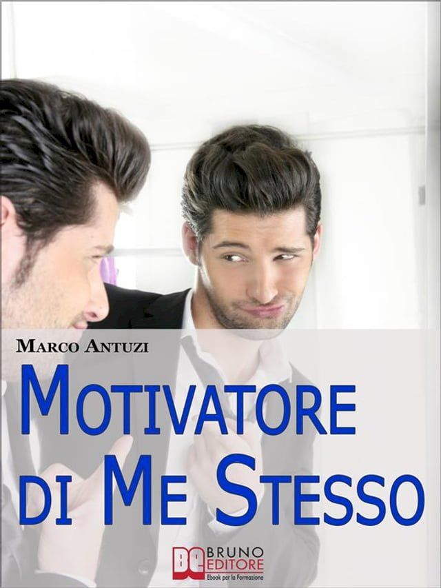  Motivatore di Me Stesso. Ricostruire la Propria Identit&agrave; attraverso la Determinazione e la Libert&agrave; di Scelta. (Ebook Italiano - Anteprima Gratis)(Kobo/電子書)