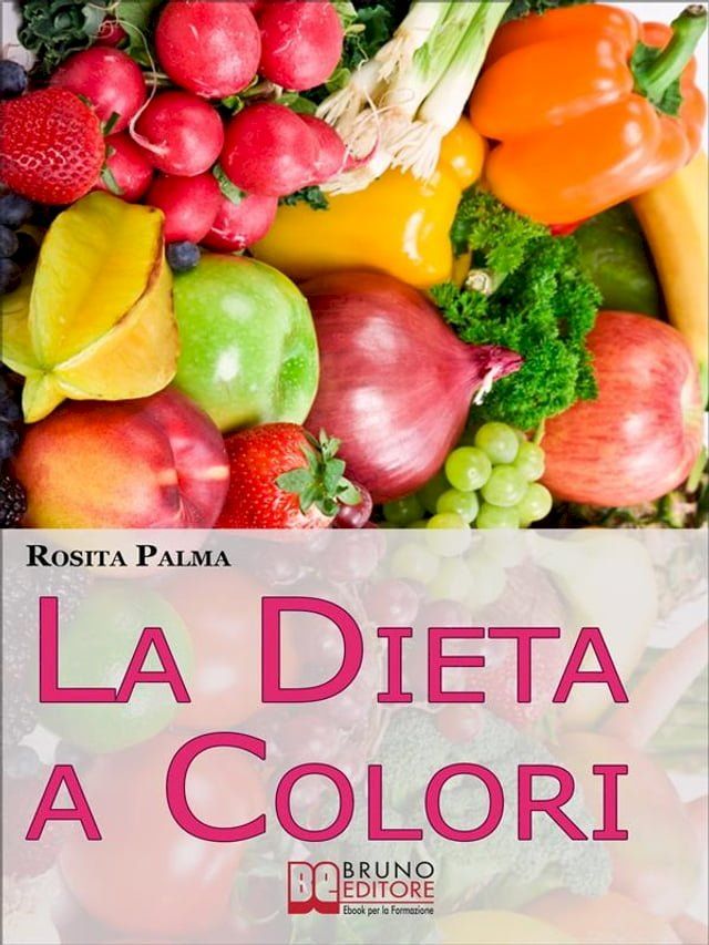  La Dieta a Colori. Il Metodo per Dimagrire in Armonia Creando i Giusti Accostamenti a Tavola. (Ebook Italiano - Anteprima Gratis)(Kobo/電子書)