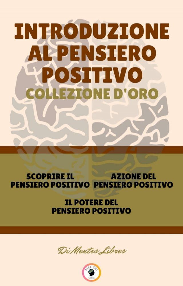  SCOPRIRE IL PENSIERO POSITIVO - IL POTERE DEL PENSIERO POSITIVO - AZIONE DEL PENSIERO POSITIVO (3 LIBRI)(Kobo/電子書)