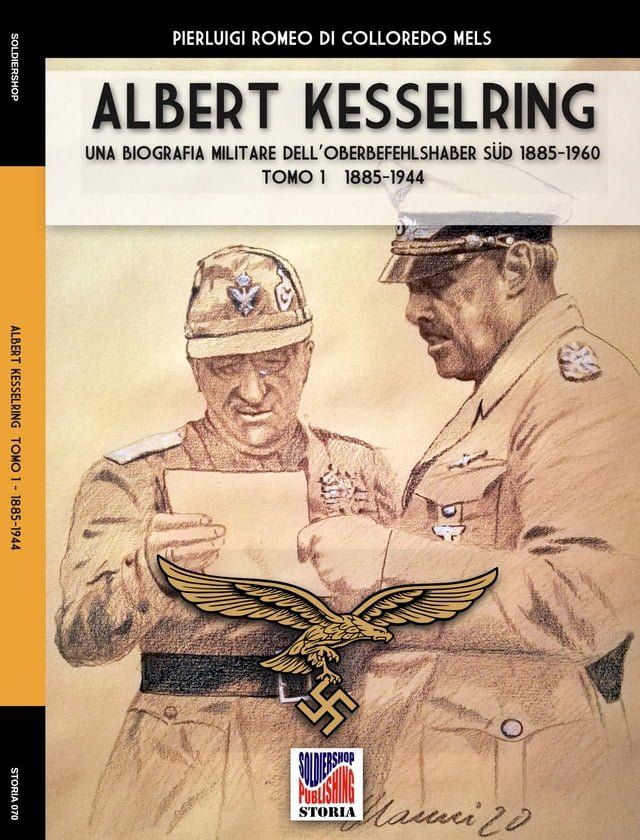  Kesselring: una biografia militare dell’Oberbefehlshaber Süd, 1885- 1960 – Tomo I (1885-1944)(Kobo/電子書)