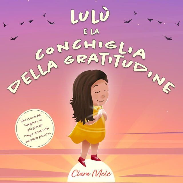  Lulù e la conchiglia della gratitudine: Una storia per insegnare ai più piccoli l’importanza del pensiero positivo(Kobo/電子書)