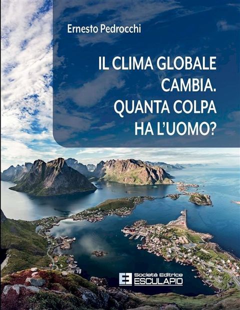 Il clima globale cambia. Quanta colpa ha l'uomo?(Kobo/電子書)