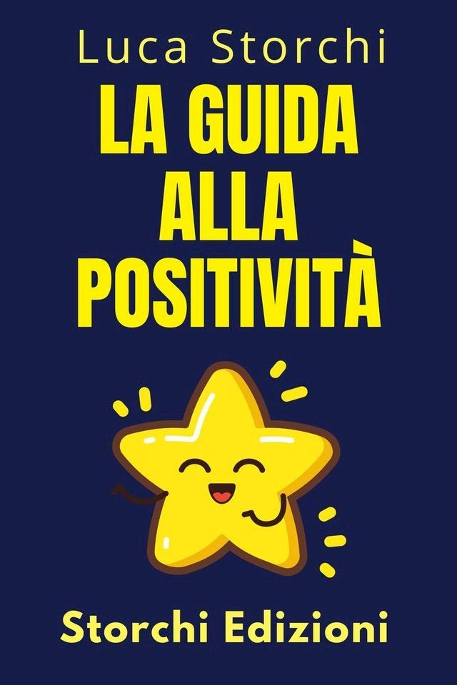  La Guida Alla Positività - Scopri I Segreti Di Una Vita Piena(Kobo/電子書)