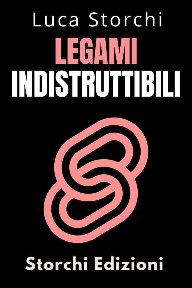  Legami Indistruttibili - Come Coltivare Amicizie E Relazioni Autentiche E Durature(Kobo/電子書)