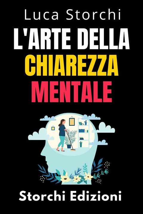 L'arte Della Chiarezza Mentale - Scopri Il Potere Della Mente Organizzata(Kobo/電子書)