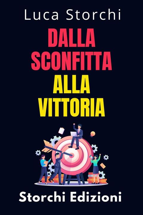 Dalla Sconfitta Alla Vittoria - Cosa Ci Insegna Lo Sport Sulla Disciplina E Sulla Perseveranza(Kobo/電子書)