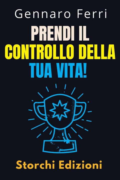 Prendi Il Controllo Della Tua Vita!(Kobo/電子書)