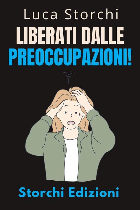 Liberati Dalle Preoccupazioni! - Come Trovare La Calma In Mezzo Al Caos(Kobo/電子書)