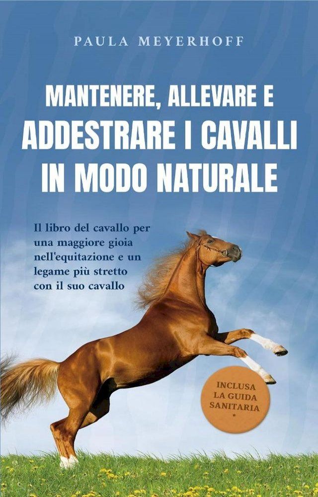  Mantenere, allevare e addestrare i cavalli in modo naturale: Il libro del cavallo per una maggiore gioia nell'equitazione e un legame pi&ugrave; stretto con il suo cavallo - inclusa la guida sanitaria(Kobo/電子書)