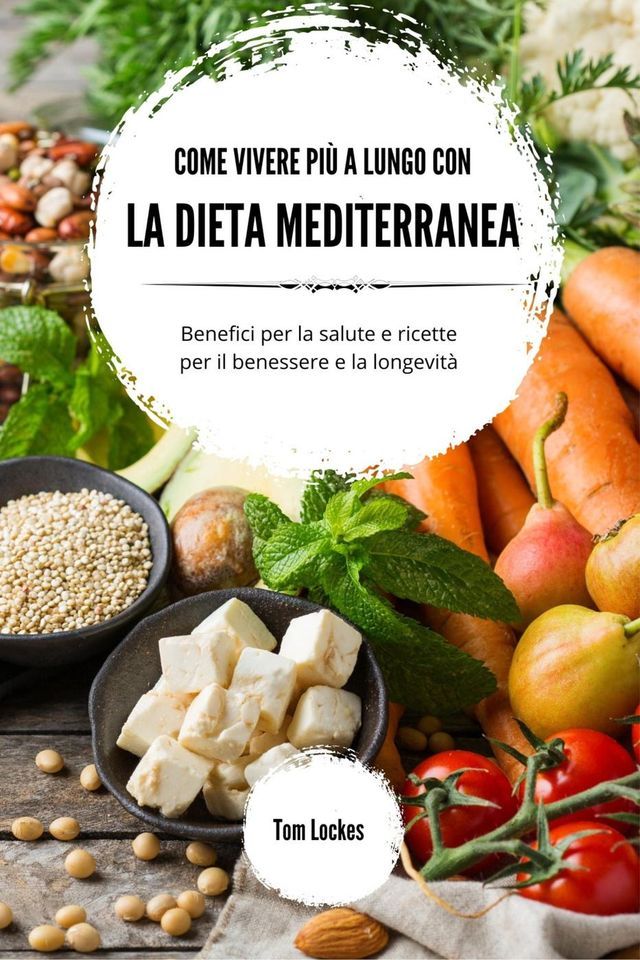  Come vivere pi&ugrave; a lungo con la dieta mediterranea(Kobo/電子書)