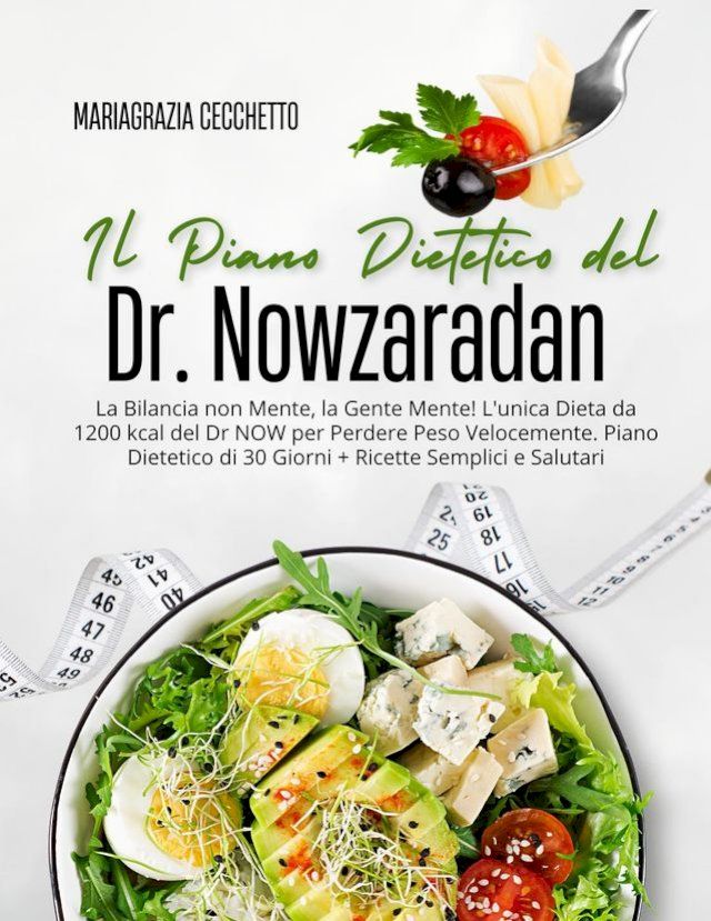  Il Piano Dietetico del Dr. Nowzaradan: La Bilancia non Mente, la Gente Mente! L'unica Dieta da 1200 kcal del Dr NOW per Perdere Peso Velocemente. Piano Dietetico di 30 Giorni(Kobo/電子書)