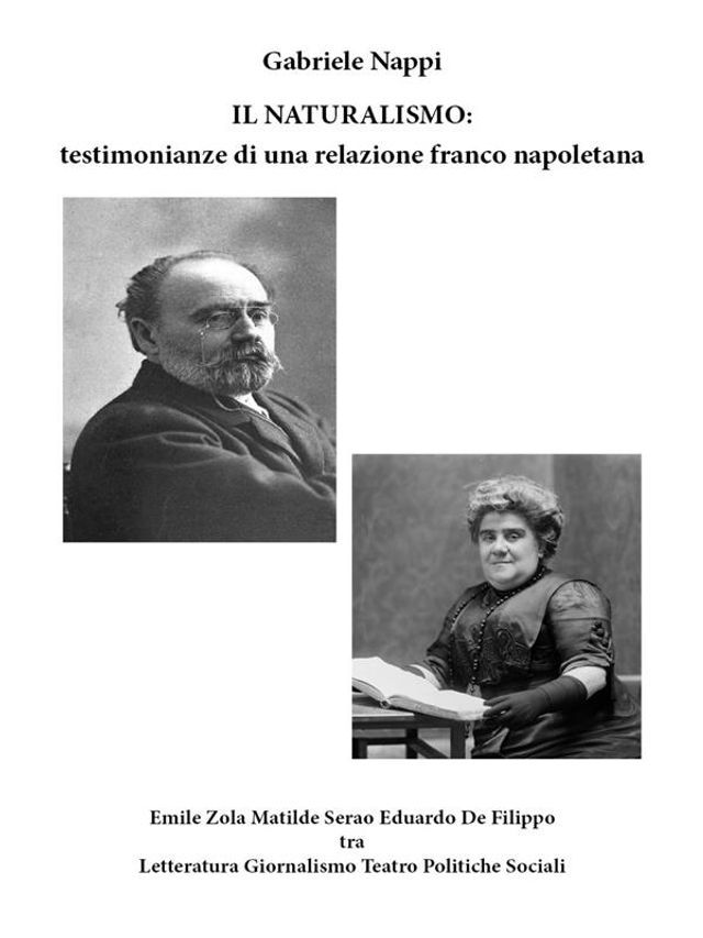  Il Naturalismo: testimonianze di una relazione franco-napoletana- Emile Zola Matilde Serao Eduardo De Filippo tra Letteratura - Giornalismo - Teatro - Politiche Sociali(Kobo/電子書)