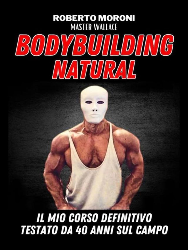  La scuola del vero Bodybuilding Natural di Master Wallace(Kobo/電子書)