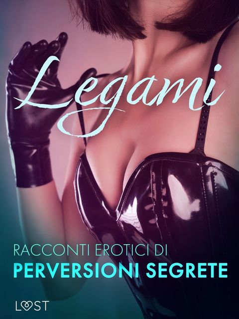 Legami - Racconti erotici di perversioni segrete(Kobo/電子書)