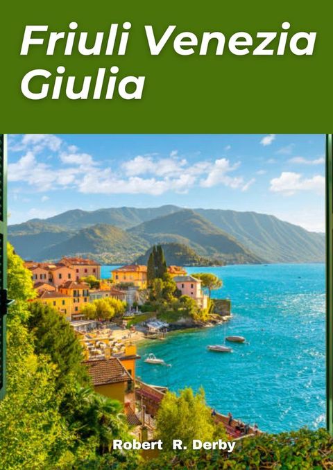 FRIULI VENEZIA GIULIA TRAVEL GUIDE 2024(Kobo/電子書)