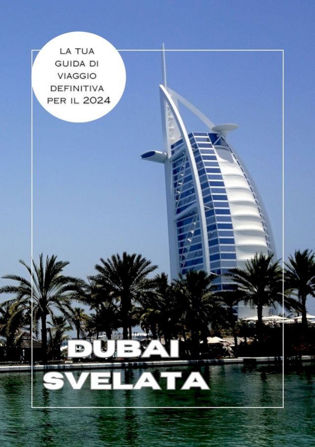  Dubai svelata: la tua guida di viaggio definitiva per il 2024(Kobo/電子書)