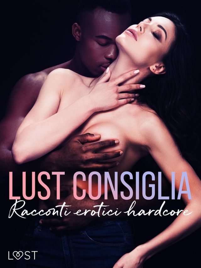  LUST consiglia: Racconti erotici hardcore(Kobo/電子書)