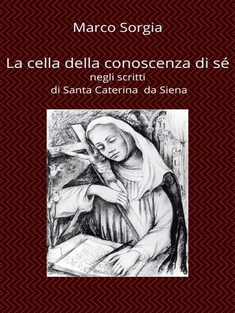 La cella della conoscenza di sé negli scritti di Santa Caterina da Siena(Kobo/電子書)