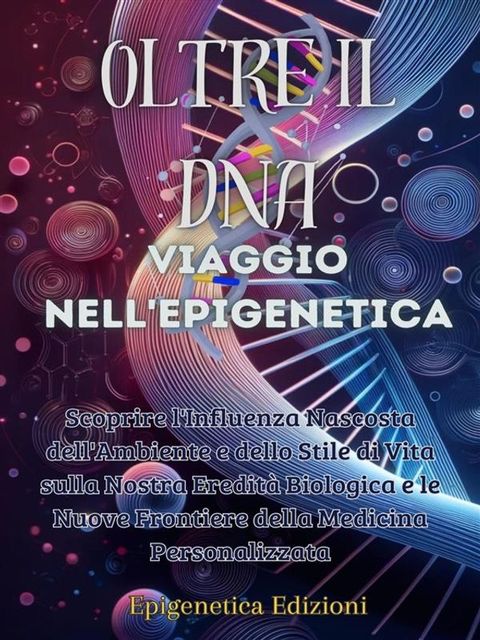 Oltre il DNA: Viaggio nell'Epigenetica(Kobo/電子書)