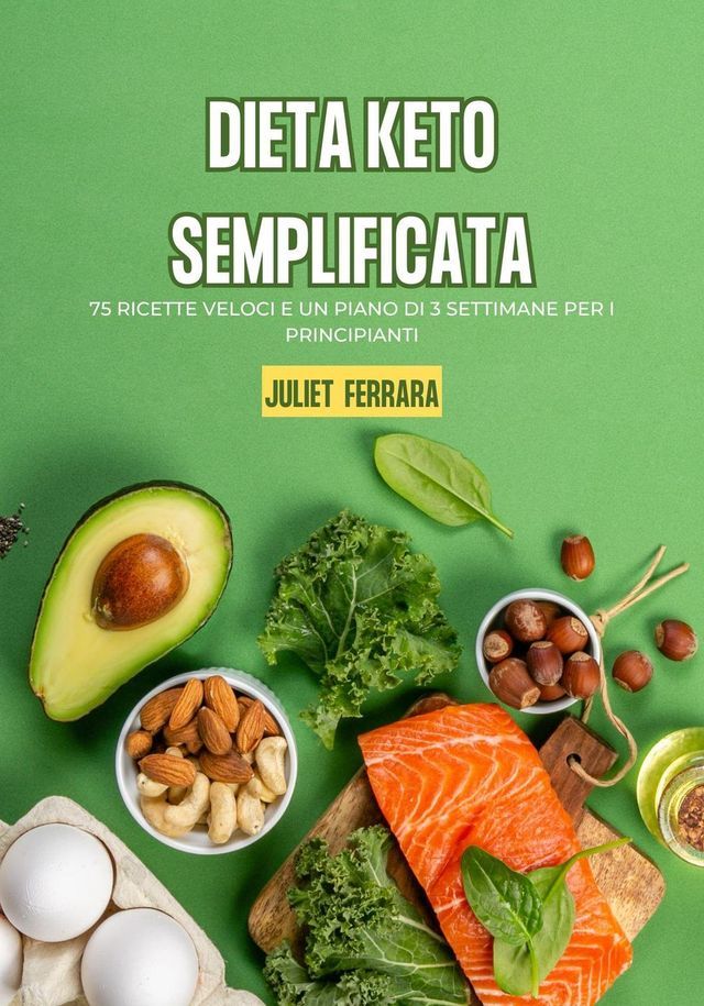  Dieta Keto Semplificata: 75 Ricette Veloci e un Piano di 3 Settimane per i Principianti(Kobo/電子書)