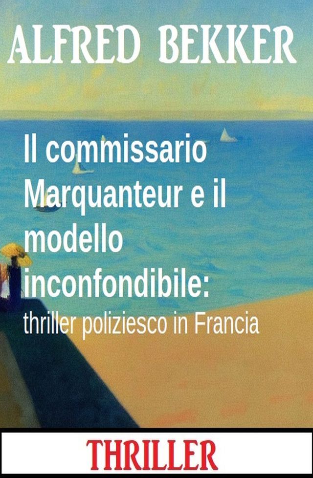  Il commissario Marquanteur e il modello inconfondibile: thriller poliziesco in Francia(Kobo/電子書)