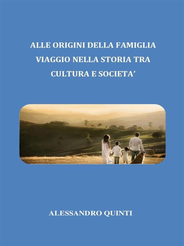  Alle origini della famiglia. Viaggio nella Storia tra cultura e società.(Kobo/電子書)