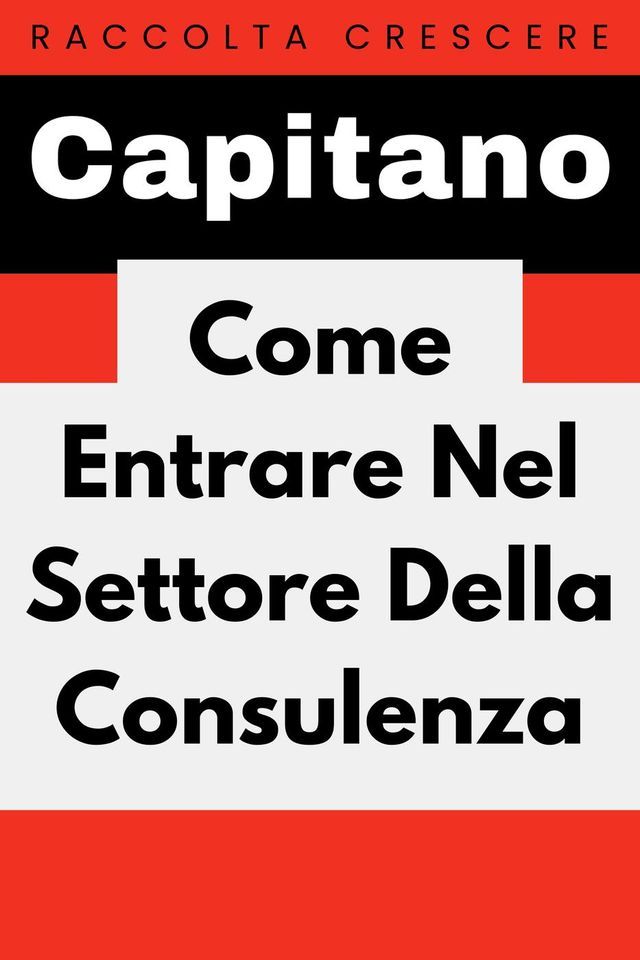  Come Entrare Nel Settore Della Consulenza(Kobo/電子書)