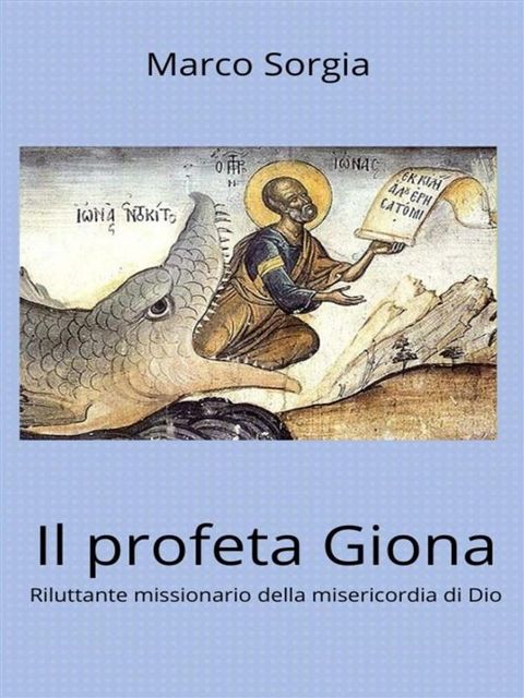 Il profeta Giona. Riluttante missionario della misericordia di Dio(Kobo/電子書)