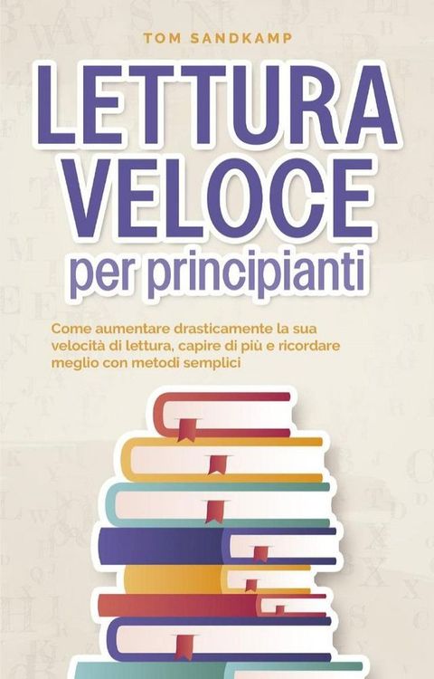 Lettura veloce per principianti: Come aumentare drasticamente la sua velocit&agrave; di lettura, capire di pi&ugrave; e ricordare meglio con metodi semplici(Kobo/電子書)