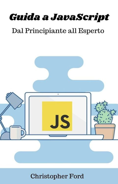 Guida a JavaScript: Dal Principiante all Esperto(Kobo/電子書)