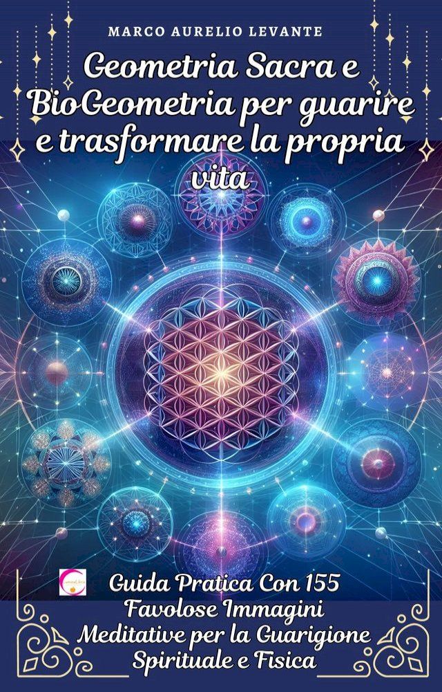  Geometria Sacra e BioGeometria per guarire e trasformare la propria vita(Kobo/電子書)